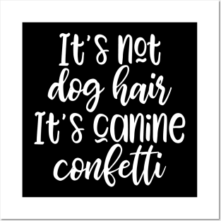 It's not dog hair It's canine confetti Posters and Art